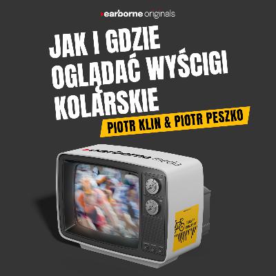 #268 Jak i gdzie oglądać wyścigi kolarskie - Piotr Klin & Piotr Peszko