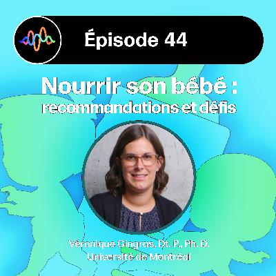 #44 - Nourrir son bébé : recommandations et défis (Véronique Gingras)