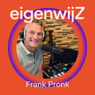 Podcast Eigenwijz met als gast Frank Pronk DEEL 2 (van 2)