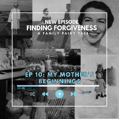 Ep. 10 - My Mother's Beginnings