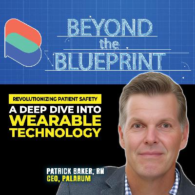EP35 Revolutionizing Patient Safety: A Deep Dive Into Wearable Technology - Patrick Baker, RN (Palarum)