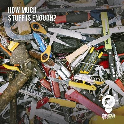 How much stuff is enough? How much stuff is enough?