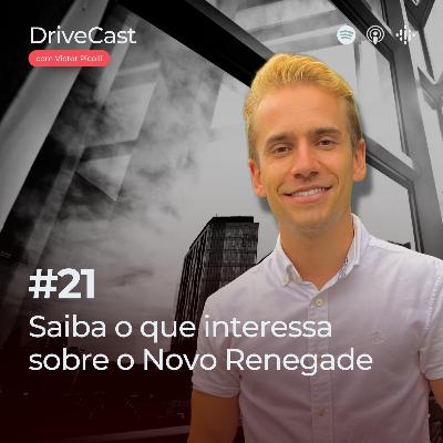 #21 | Saiba o que interessa sobre o Novo Renegade