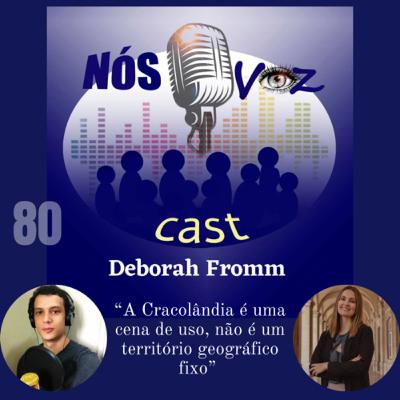 80) Pesquisadora Deborah Fromm - Tudo que você não sabe e deveria saber sobre a Cracolândia 80) Pesquisadora Deborah Fromm - Tudo que você não sabe e deveria saber sobre a Cracolândia
