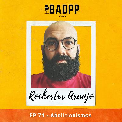 Ep 71 - ROCHESTER ARAÚJO: Abolicionismos. Ep 71 - ROCHESTER ARAÚJO: Abolicionismos.