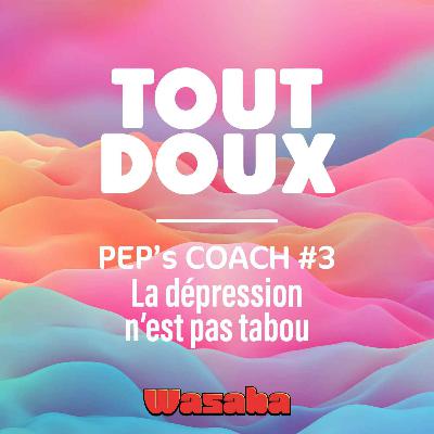 PEP'S COACH #3 La dépression n'est pas un sujet tabou !