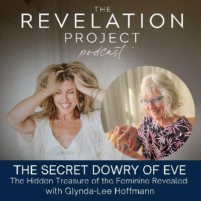 Episode 190: Glynda-Lee Hoffmann - The Secret Dowry of Eve: The Hidden Treasure of the Feminine Revealed