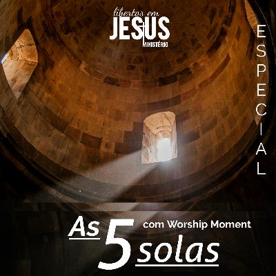 As 5 Solas — Especial