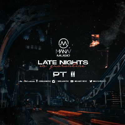Late Nights In Quarantine Pt 2 || @ManavMusic