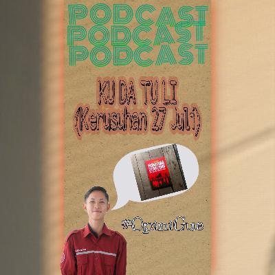 #OpiniGueEps5: Kudatuli (Kerusuhan 27 Juli 1996).