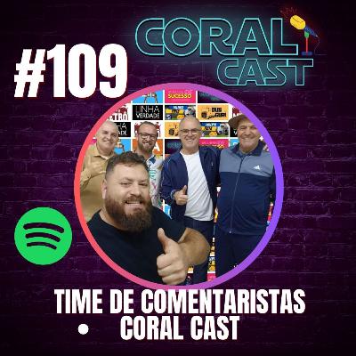 #109 - Time de Comentaristas - Coral Cast #109 - Time de Comentaristas - Coral Cast