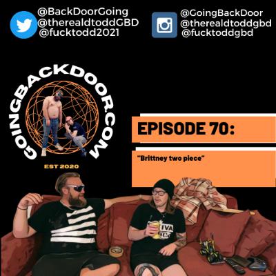 GOING BACK DOOR PODCAST: EPISODE 70 "BRITTNEY TWO PIECE” GOING BACK DOOR PODCAST: EPISODE 70 "BRITTNEY TWO PIECE”