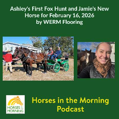 Ashley's First Fox Hunt and Jamie's New Horse for February 16, 2026 by WERM Flooring Ashley's First Fox Hunt and Jamie's New Horse for February 16, 2026 by WERM Flooring
