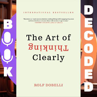 "The Art of Thinking Clearly" by Rolf Dobelli – Discover 99 Cognitive Biases That Distort Decision-Making "The Art of Thinking Clearly" by Rolf Dobelli – Discover 99 Cognitive Biases That Distort Decision-Making