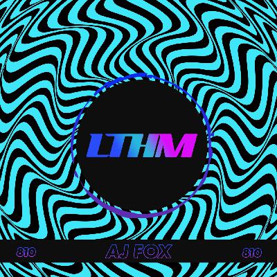 Episode 810: LTHM 810 - AJ Fox