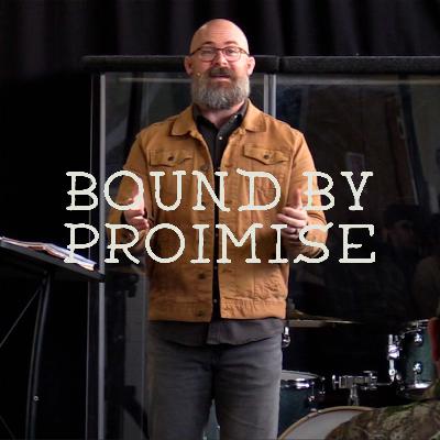 Bound By Promise - Galatians 3:15-29 - Week 6