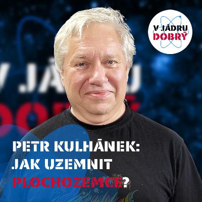 Petr Kulhánek: O novém Einsteinovi, vesmírných dalekohledech i (ne)placaté Zemi | V jádru dobrý #03
