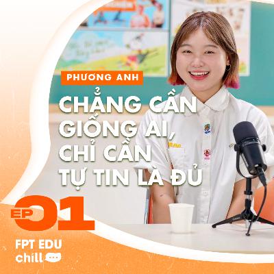 Đặng Nguyễn Phương Anh (beodei): Chẳng cần giống ai, chỉ cần tự tin là đủ - FPT Edu Chill #E1S2