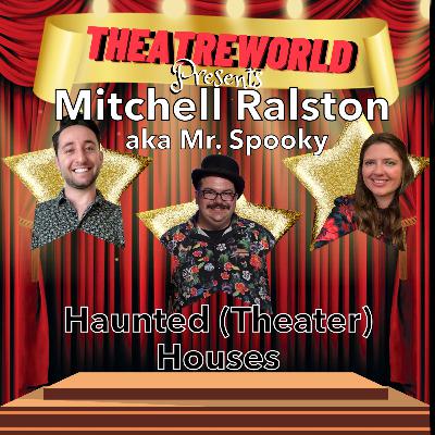 26: Haunted (Theater) Houses w/ Mitchell Ralston aka Mr. Spooky 26: Haunted (Theater) Houses w/ Mitchell Ralston aka Mr. Spooky