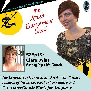 S2Ep19: Clara Byler, Emerging Life Coach - The Longing for Connection: An Amish Woman Accused of Incest Leaves the Community and Turns to the Outside World for Acceptance S2Ep19: Clara Byler, Emerging Life Coach - The Longing for Connection: An Amish Woman Accused of Incest Leaves the Community and Turns to the Outside World for Acceptance