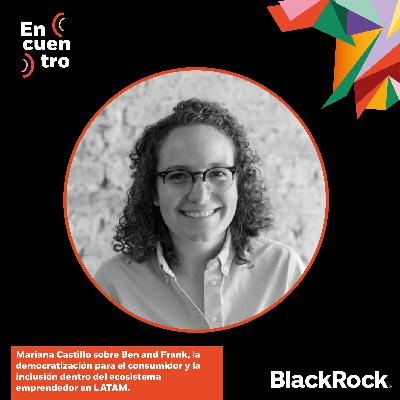 S4E15: Mariana Castillo sobre Ben and Frank, la democratización para el consumidor y la inclusión dentro del ecosistema emprendedor en LATAM