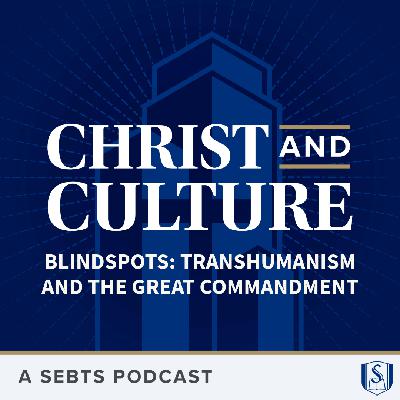 Blindspots: Transhumanism and The Great Commandment – EP 240