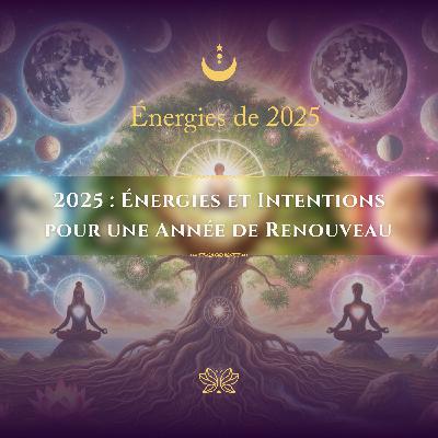 ✨2025 : Énergies et Intentions pour une Année de Renouveau ✨