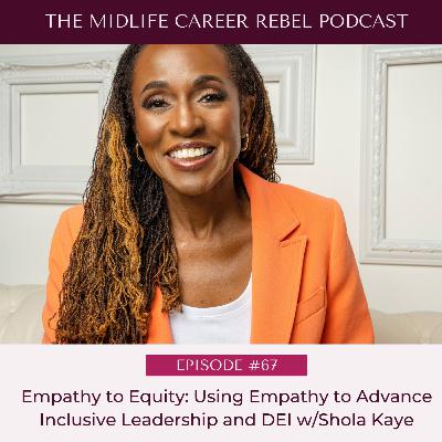 Empathy to Equity: Using Empathy to Advance Inclusive Leadership and DEI w/Shola Kaye - Episode #67 Empathy to Equity: Using Empathy to Advance Inclusive Leadership and DEI w/Shola Kaye - Episode #67