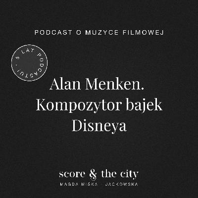 Alan Menken. Kompozytor bajek Disneya - 5 lat SATC