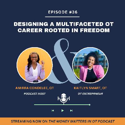 Ep 36. Designing a Multifaceted OT Career Rooted in Freedom with Kaitlyn Smart Ep 36. Designing a Multifaceted OT Career Rooted in Freedom with Kaitlyn Smart