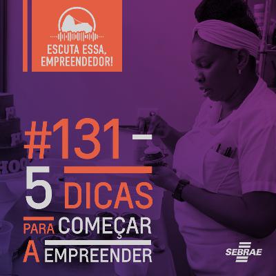 #131 5 dicas para começar a empreender