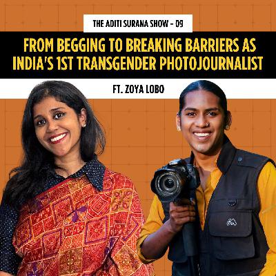 Zoya Lobo: From Begging to Breaking Barriers as India's 1st Transgender Photojournalist | The Aditi Surana Show | S1 E9