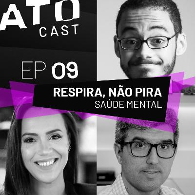 EP 09 | RESPIRA, NÃO PIRA: saúde mental