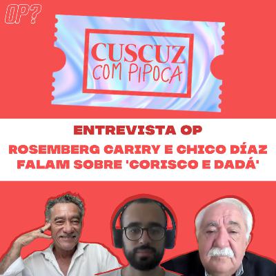 T4E05 - Entrevista OP: Rosemberg Cariry e Chico Díaz falam sobre 'Corisco e Dadá'
