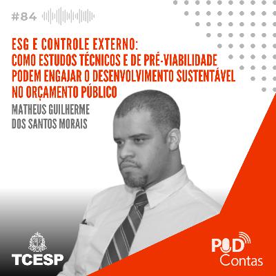 #84 ESG e controle externo como estudos técnicos e de pré-viabilidade podem engajar o desenvolvimento sustentável no orçamento público com Matheus Morais