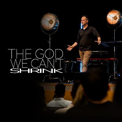 The God We Can't Shrink | The Upside Down Kingdom | Dr. Jeremy Sims