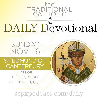 Nov 16 – XXIII of Pentecost / S Edmund of Canterbury Nov 16 – XXIII of Pentecost / S Edmund of Canterbury