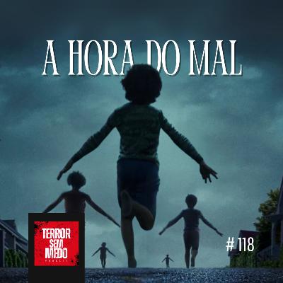 #118 - A Hora do Mal | Terror Sem Medo Podcast