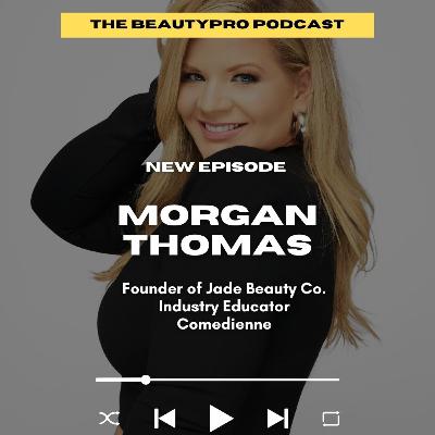 241. Morgan Thomas: Founder of Jade Beauty Co., Industry Educator, Comedienne 241. Morgan Thomas: Founder of Jade Beauty Co., Industry Educator, Comedienne