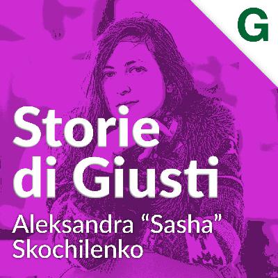 S5 E6: Aleksandra “Sasha” Skochilenko