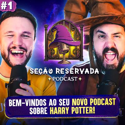 Seu Podcast sobre Harry Potter l Seção Reservada #1