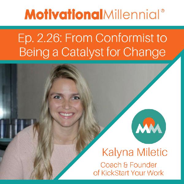 2.26: From Conformist to Being a Catalyst for Change with Kalyna Miletic 2.26: From Conformist to Being a Catalyst for Change with Kalyna Miletic