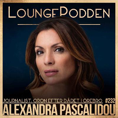#232 - Alexandra Pascalidou: Massmordet i Örebro - "Spekulera inte"