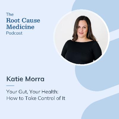 Your Gut, Your Health: How to Take Control of It with Katie Morra: Episode Rerun Your Gut, Your Health: How to Take Control of It with Katie Morra: Episode Rerun