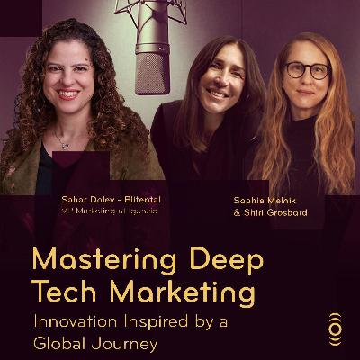 פרק 29: Mastering Deep Tech Marketing | Innovation Inspired by a Global Journey