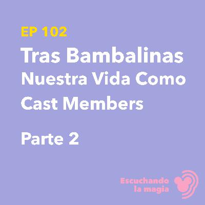 Tras Bambalinas (Nuestra Vida Como Cast Members) P2 - T5 - E102