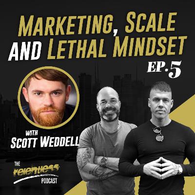 The Relentless Podcast Episode #5: Marketing, Scale and a Lethal Mindset The Relentless Podcast Episode #5: Marketing, Scale and a Lethal Mindset