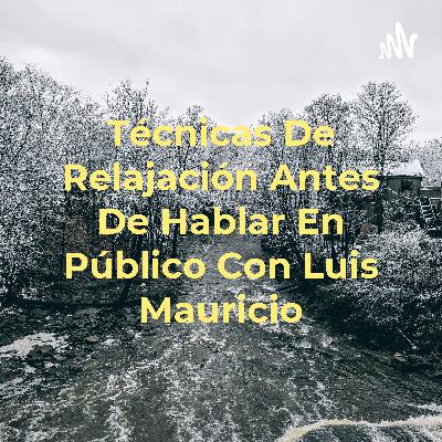 Técnicas de relajación antes de hablar en público con Luis Mauricio