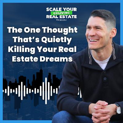 The One Thought That’s Quietly Killing Your Real Estate Dreams