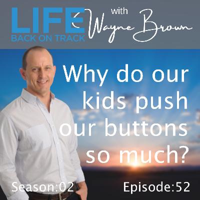 Why do our kids have to push our buttons so much? Why do our kids have to push our buttons so much?